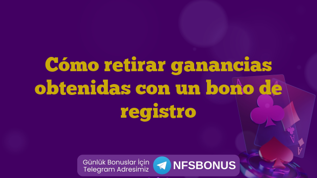 Cómo retirar ganancias obtenidas con un bono de registro