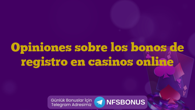 Opiniones sobre los bonos de registro en casinos online